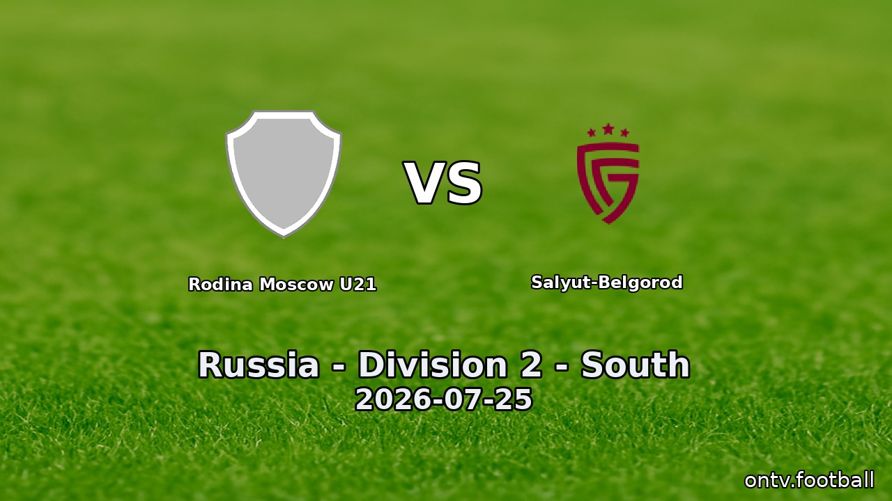 Rodina Moscow U21 vs Salyut-Belgorod