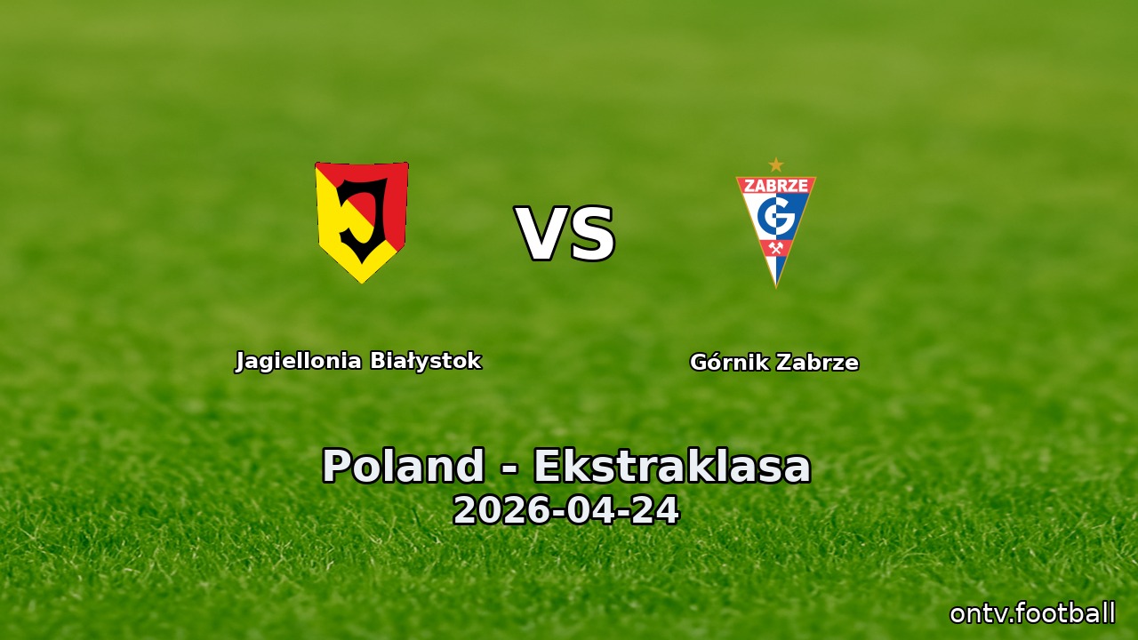 Jagiellonia Białystok vs Górnik Zabrze