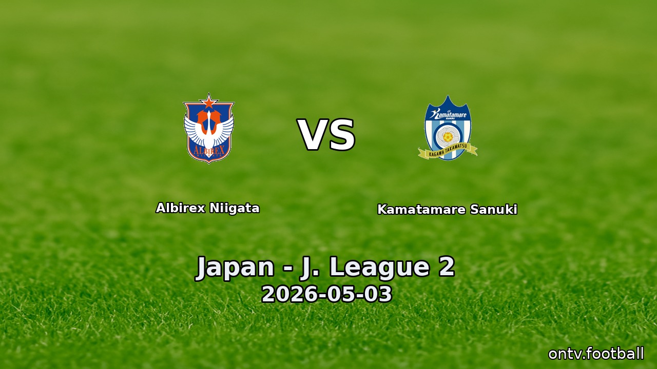 Albirex Niigata vs Kamatamare Sanuki