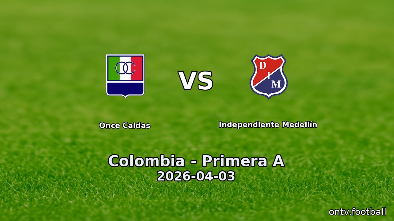 Once Caldas vs Independiente Medellín