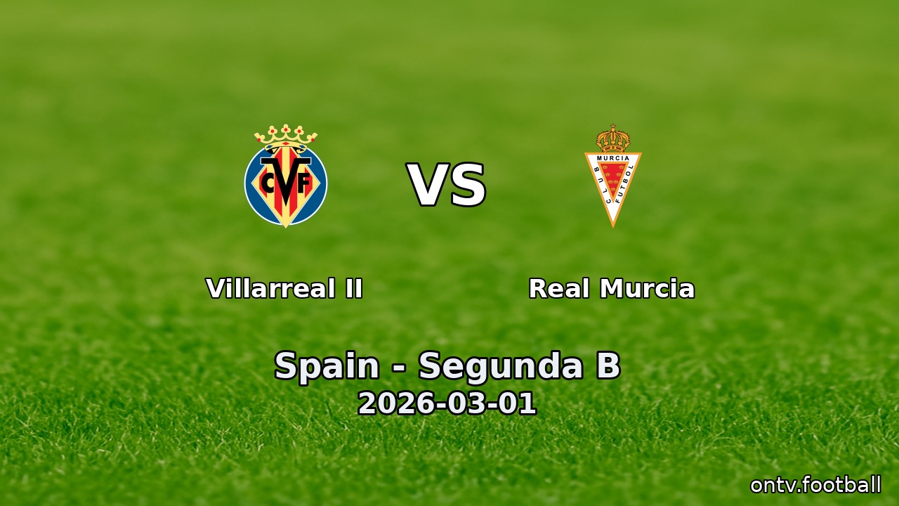 Villarreal II vs Real Murcia