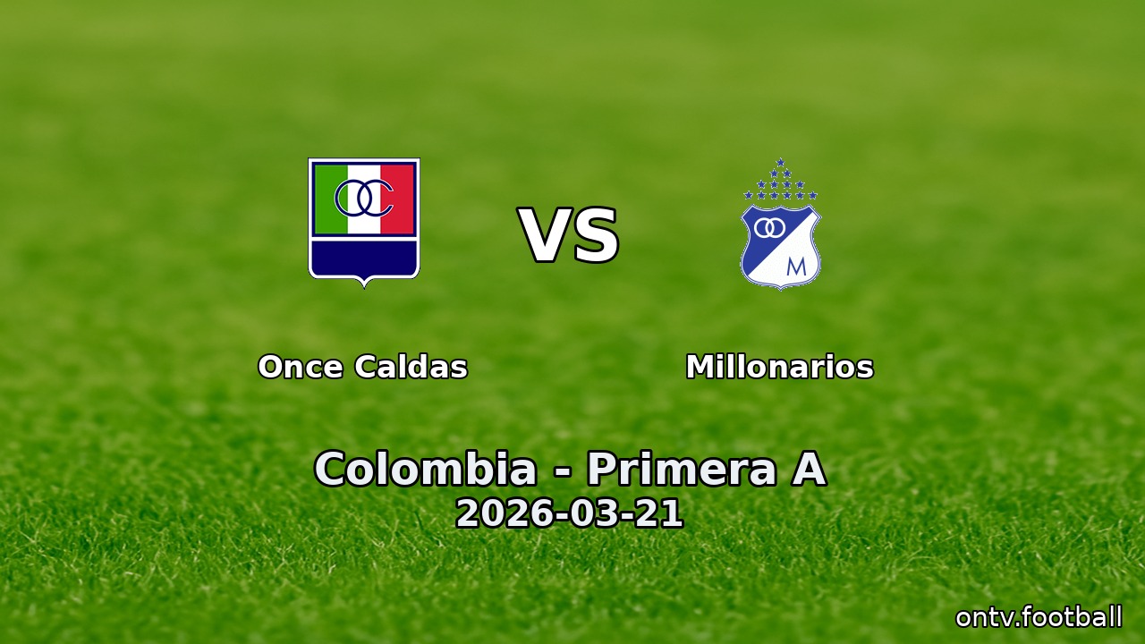 Once Caldas vs Millonarios