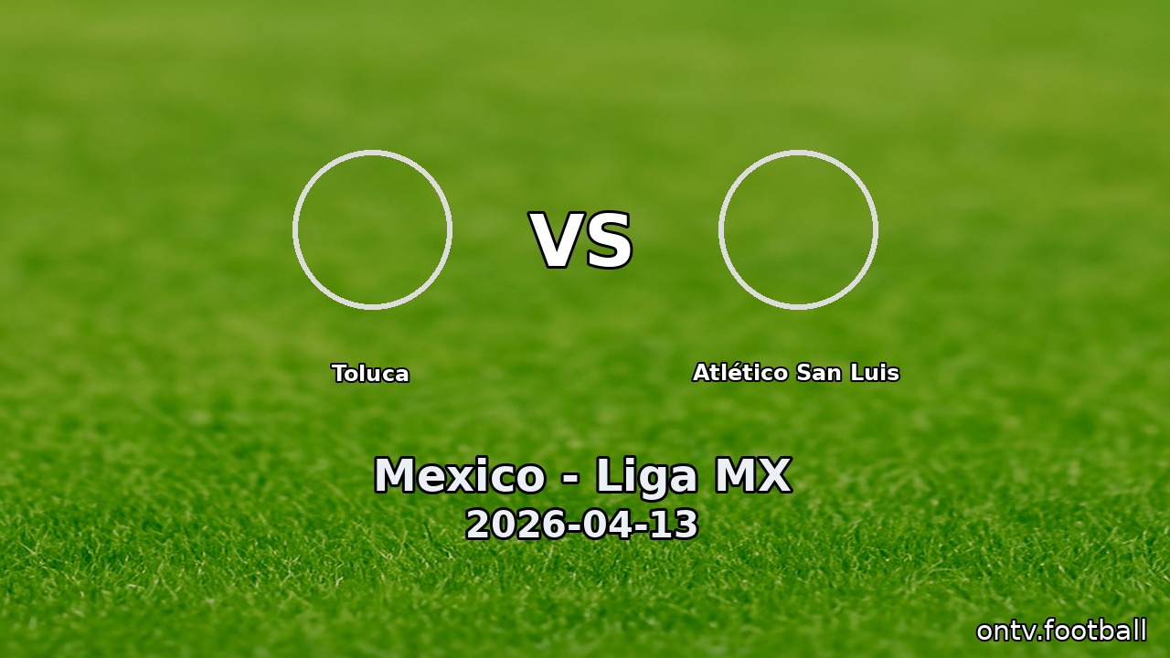 Toluca vs Atlético San Luis
