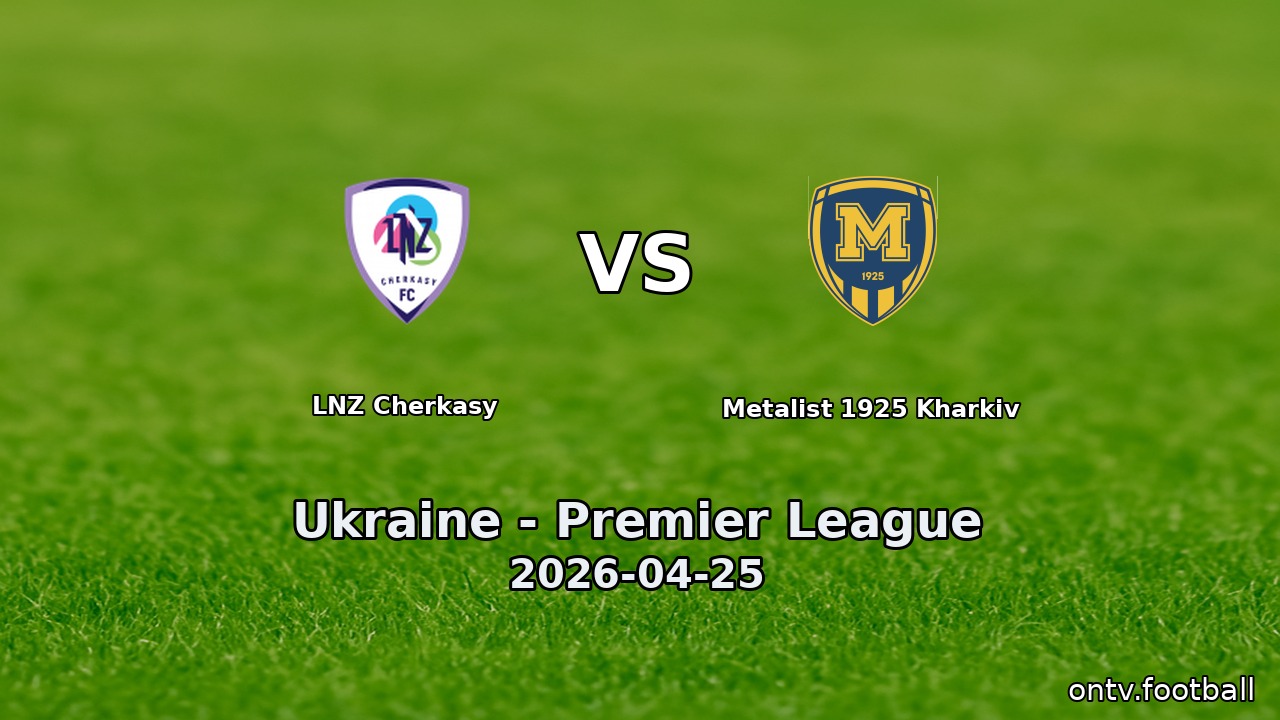 LNZ Cherkasy vs Metalist 1925 Kharkiv