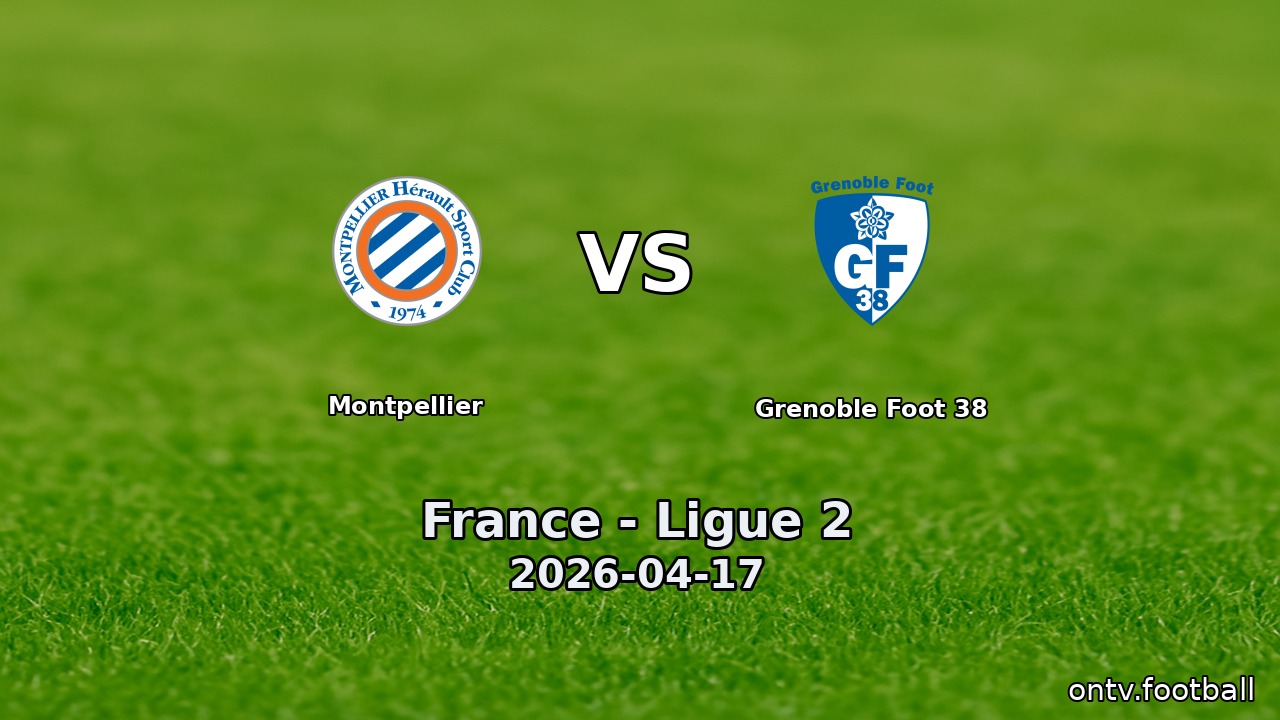 Montpellier vs Grenoble Foot 38
