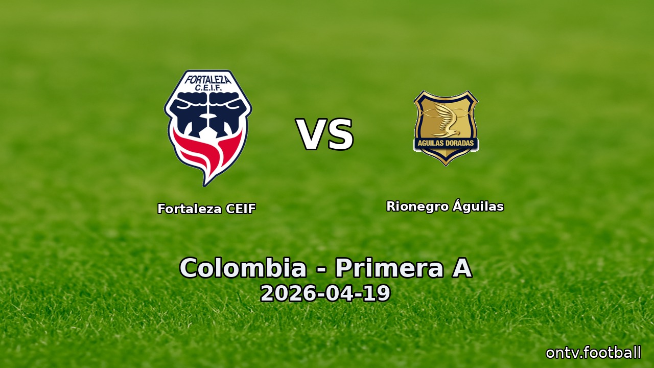 Fortaleza CEIF vs Rionegro Águilas