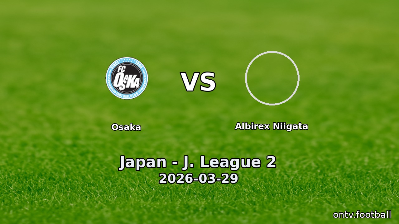 Osaka vs Albirex Niigata
