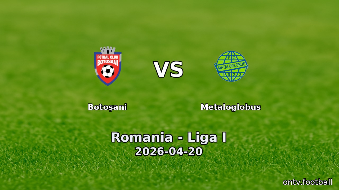Botoşani vs Metaloglobus