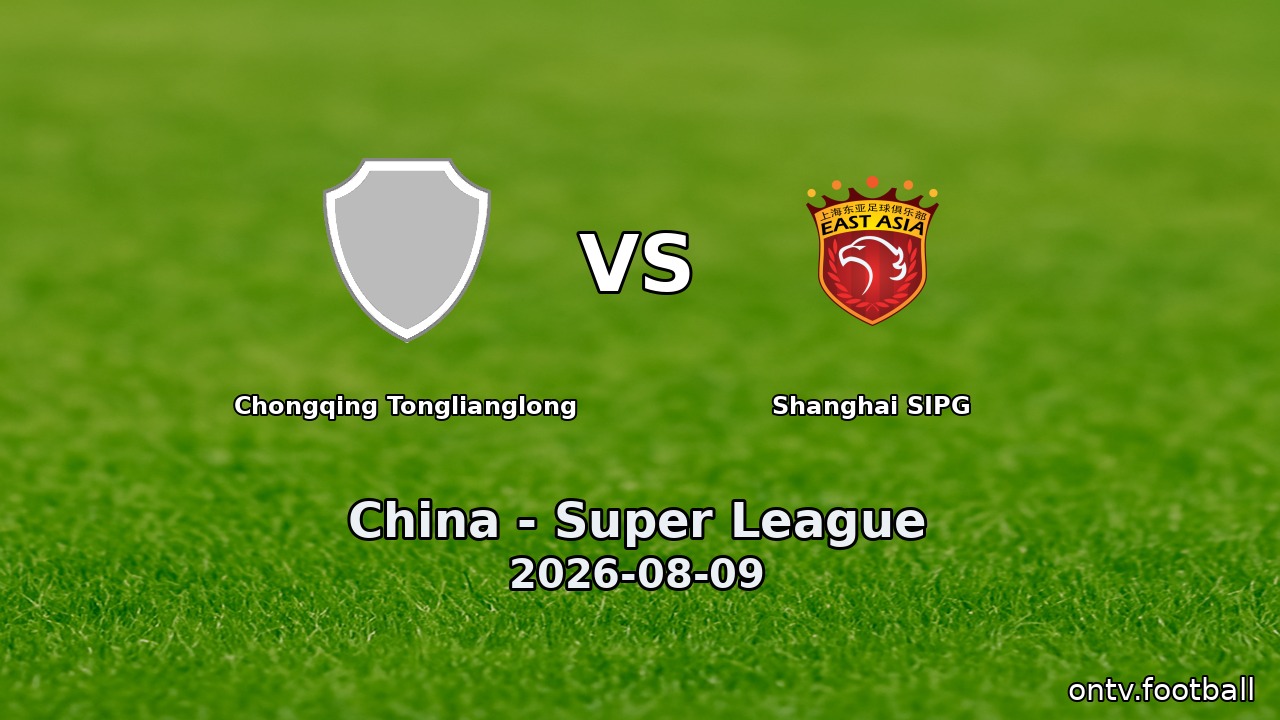 Chongqing Tonglianglong vs Shanghai SIPG