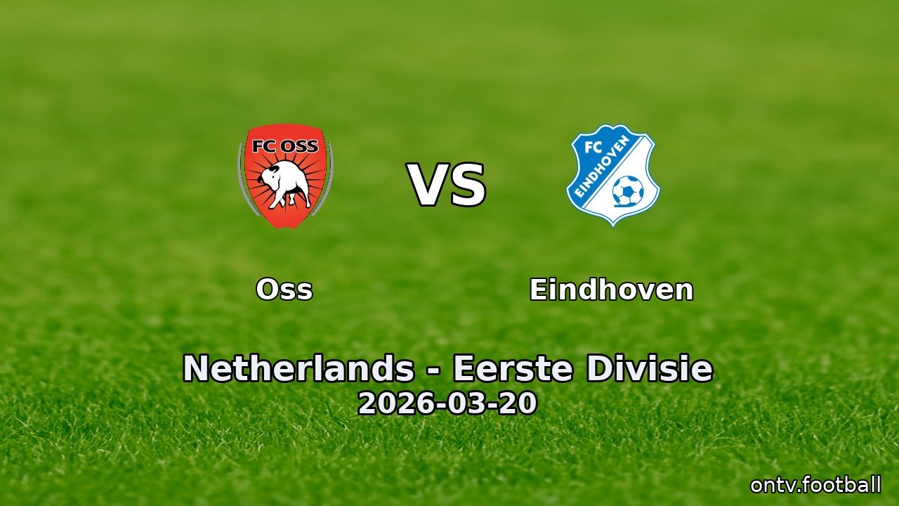 Oss vs Eindhoven