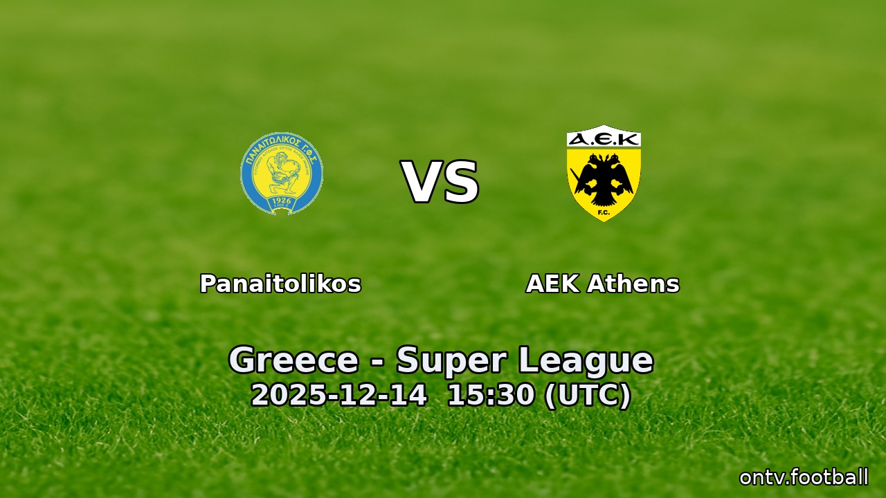 Panaitolikos vs AEK Athens - Greece - Super League - 14 Dec 2025 | Live ...