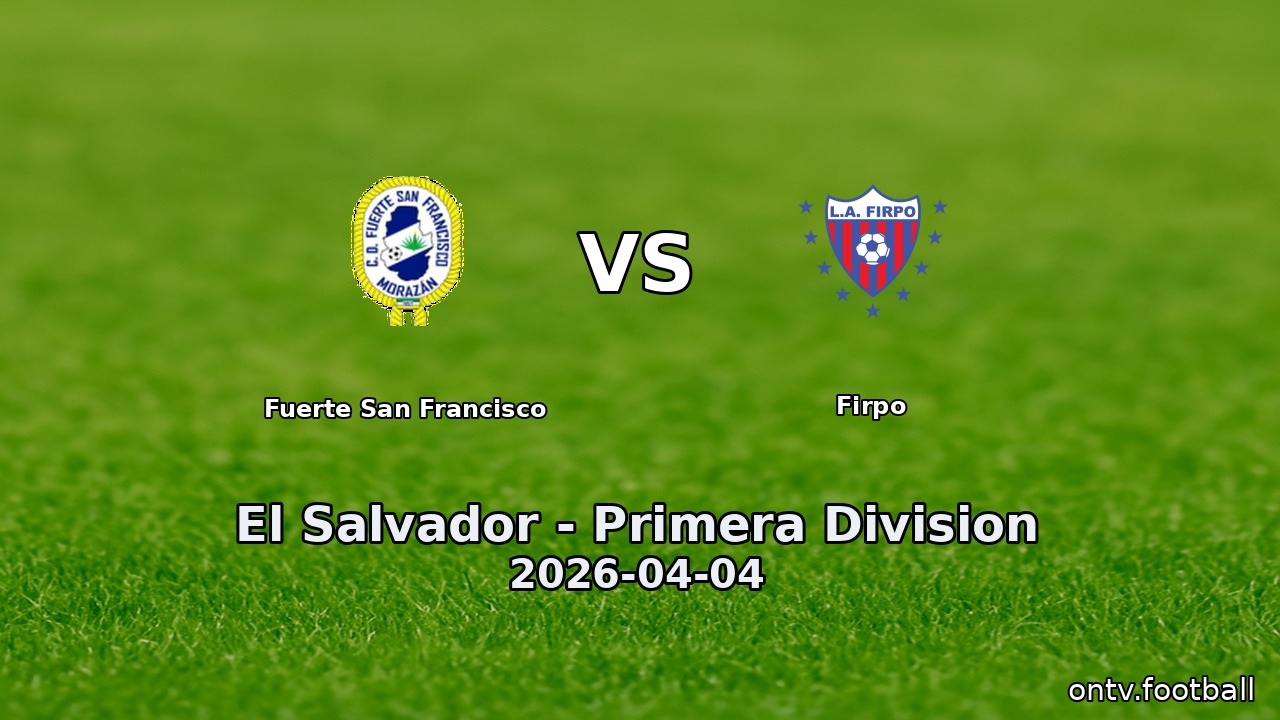 Fuerte San Francisco vs Firpo