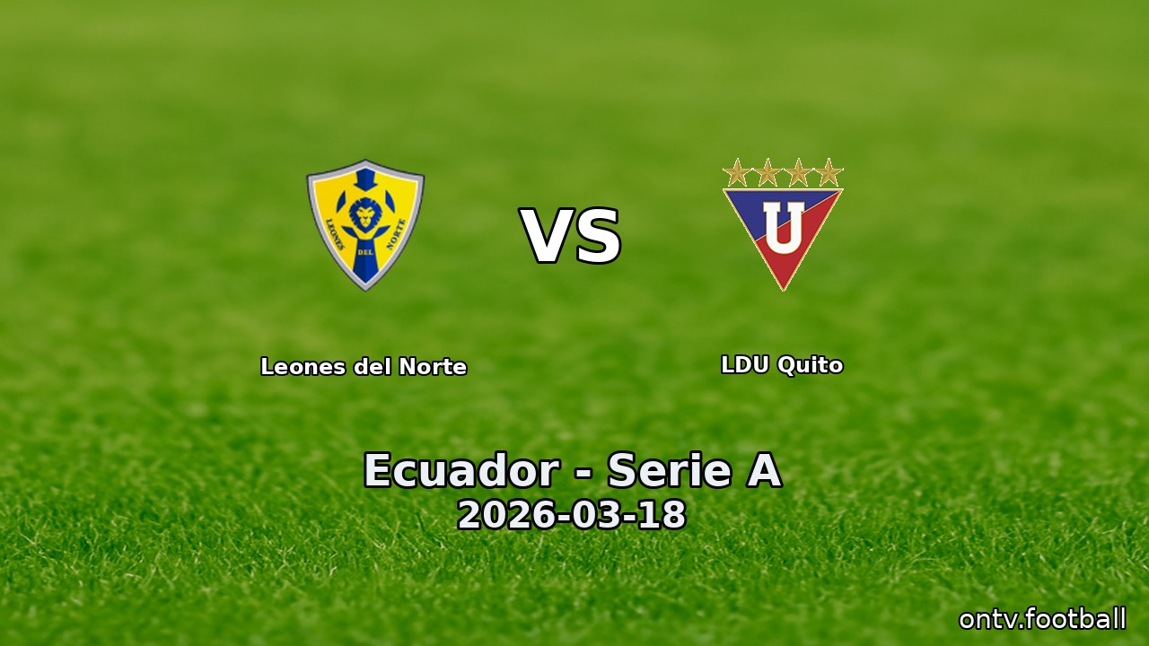 Leones del Norte vs LDU Quito