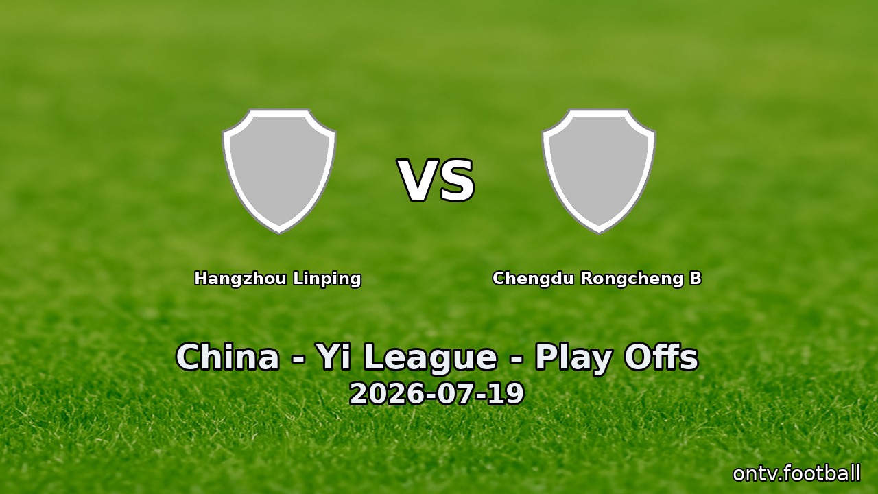 Hangzhou Linping vs Chengdu Rongcheng B