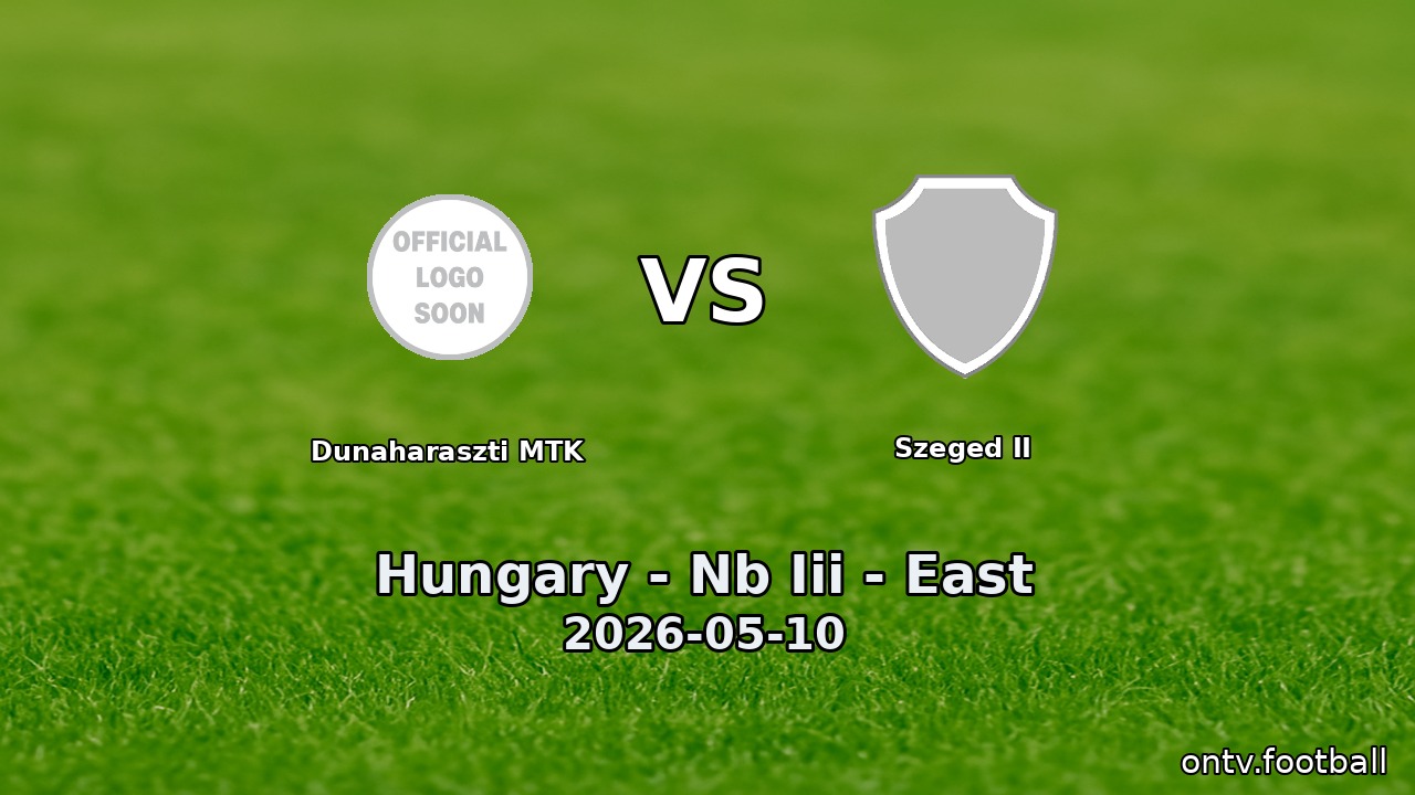 Dunaharaszti MTK vs Szeged II