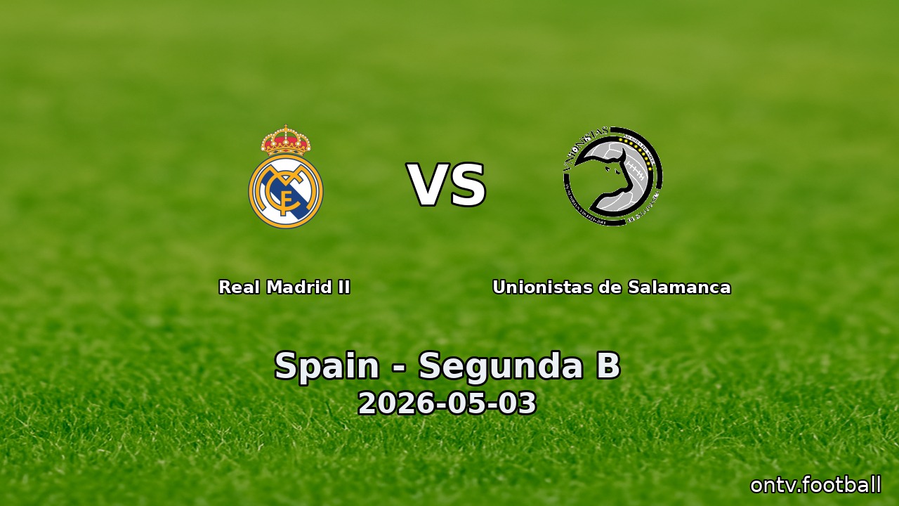 Real Madrid II vs Unionistas de Salamanca