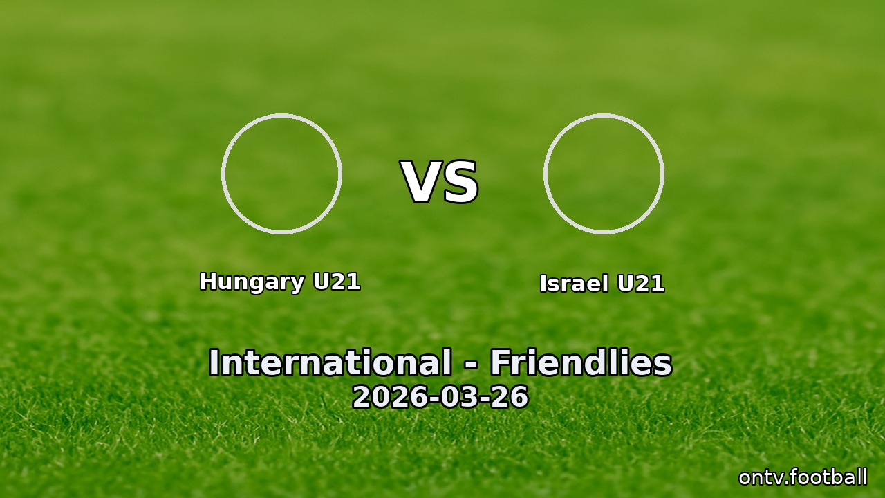 Hungary U21 vs Israel U21