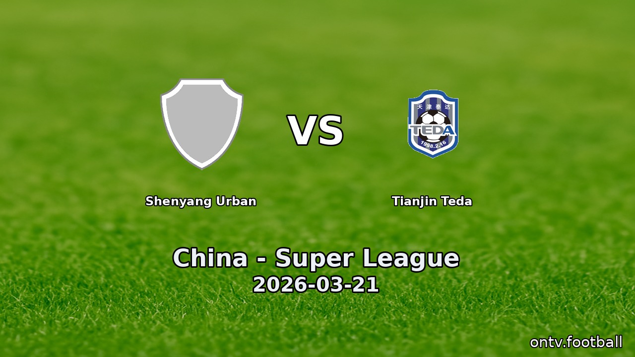 Shenyang Urban vs Tianjin Teda