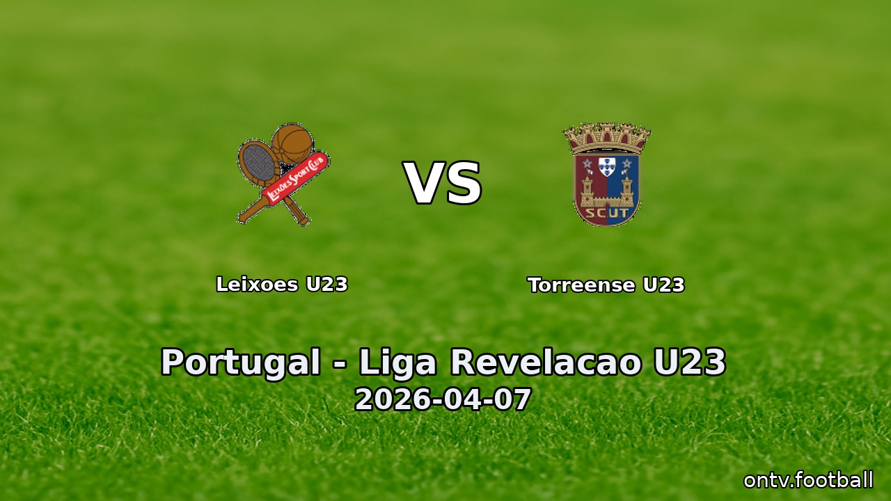 Leixoes U23 vs Torreense U23