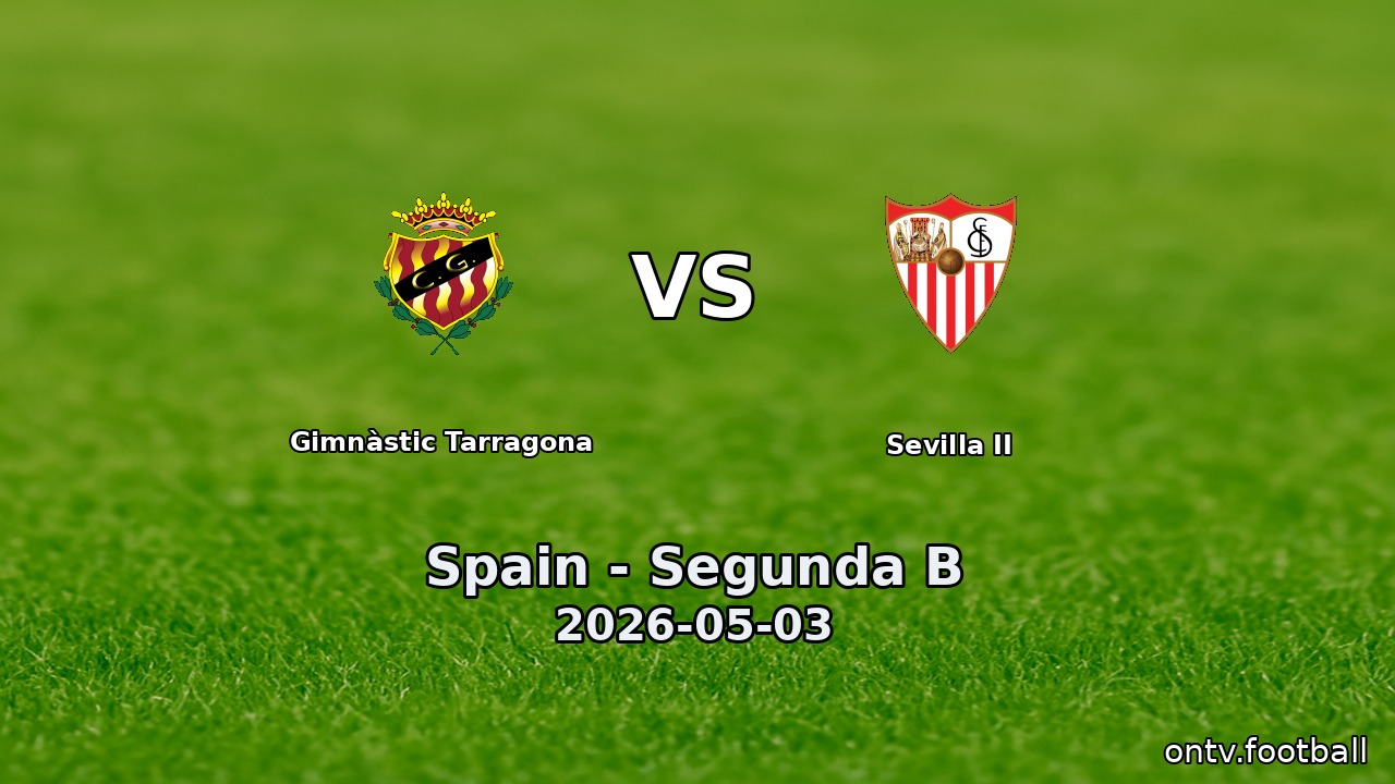 Gimnàstic Tarragona vs Sevilla II