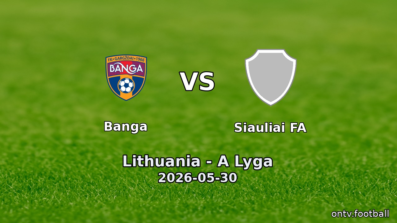 Banga vs Siauliai FA