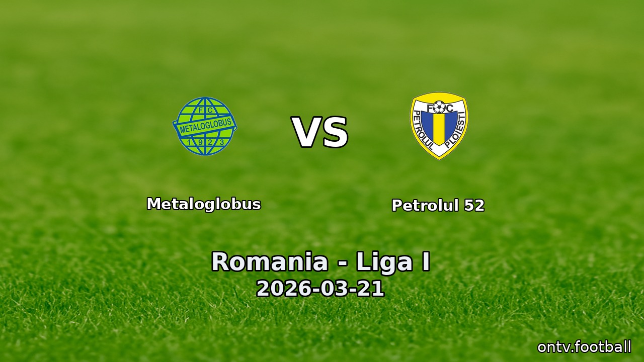 Metaloglobus vs Petrolul 52