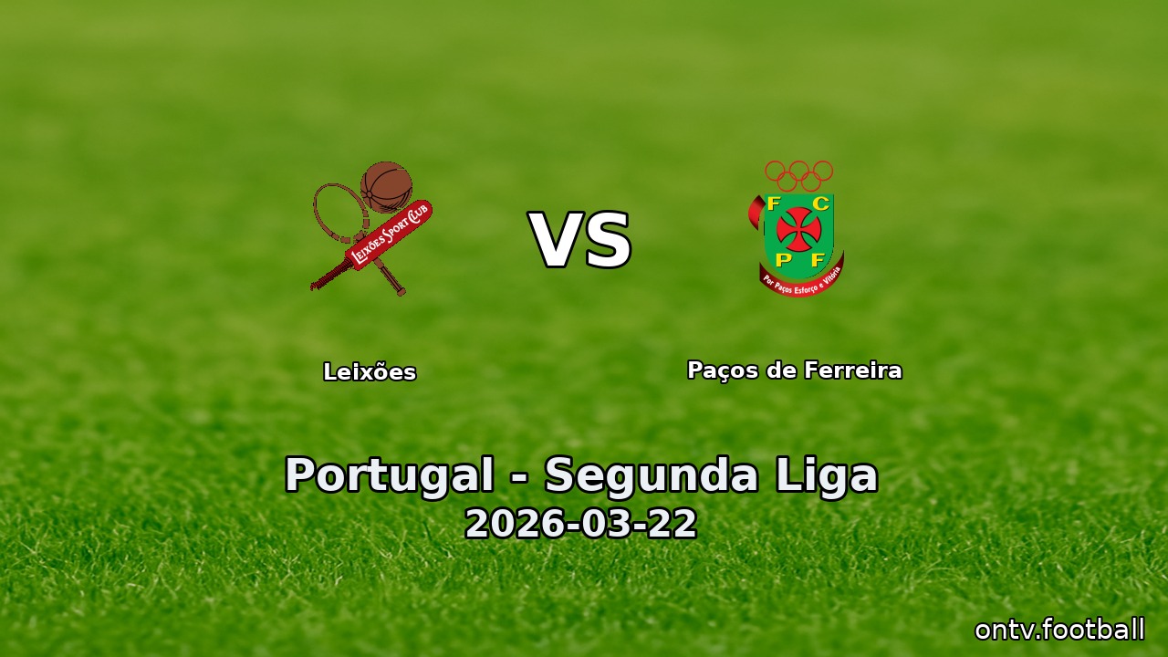 Leixões vs Paços de Ferreira