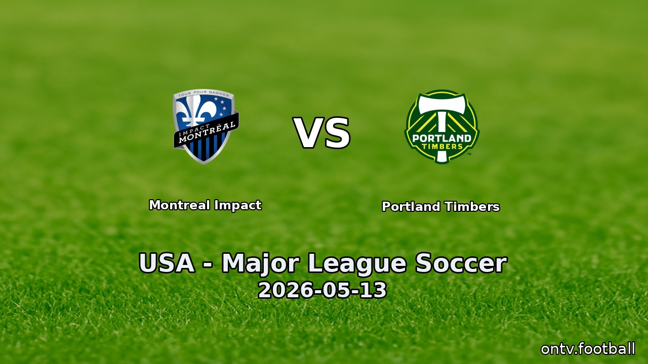 Montreal Impact vs Portland Timbers