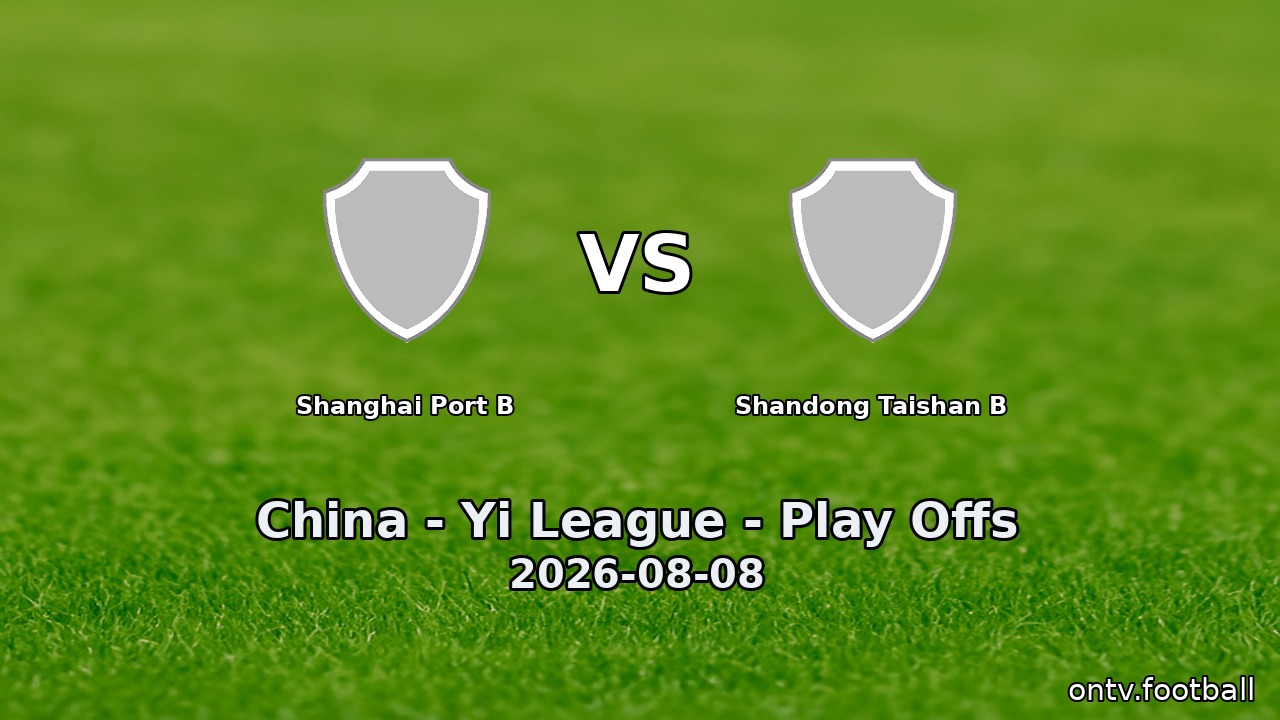 Shanghai Port B vs Shandong Taishan B