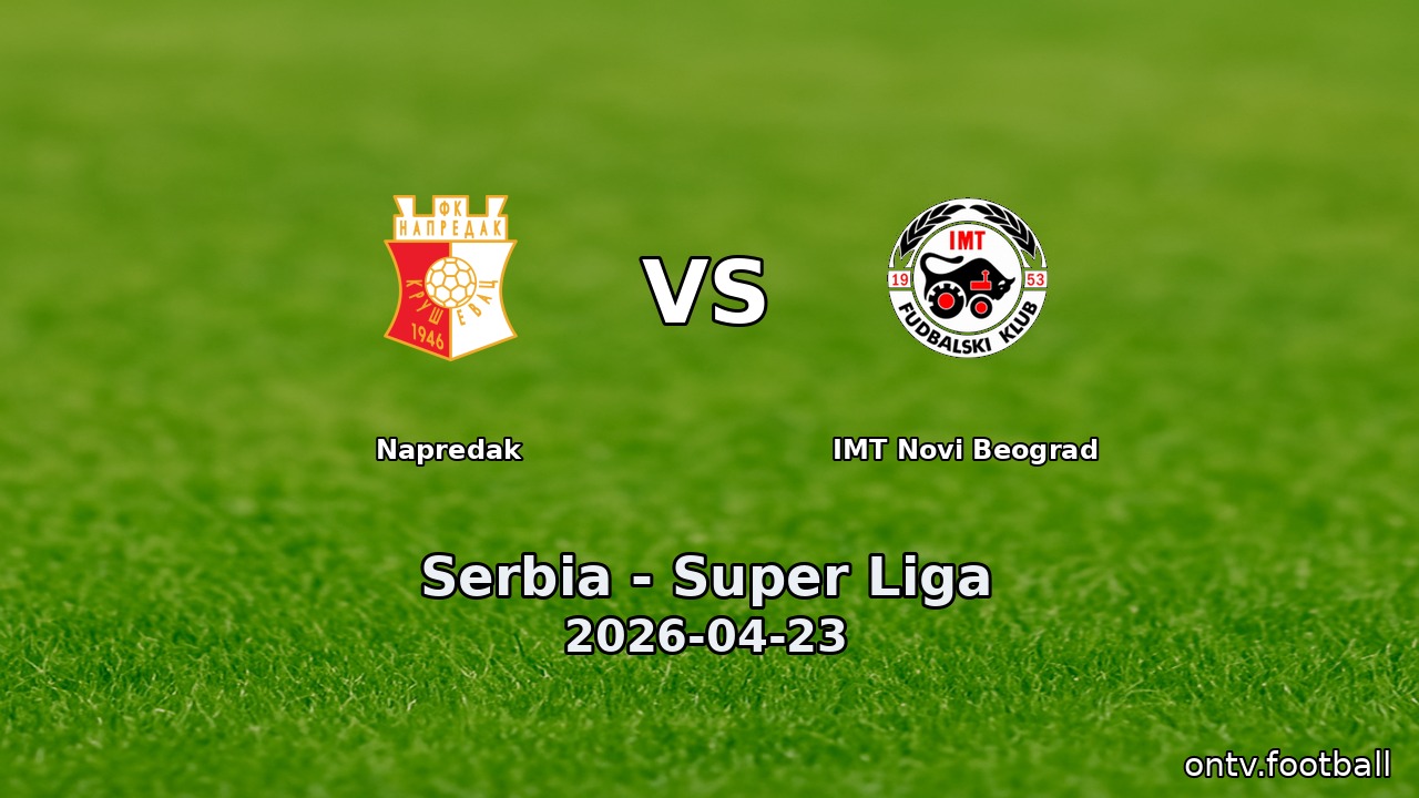 Napredak vs IMT Novi Beograd