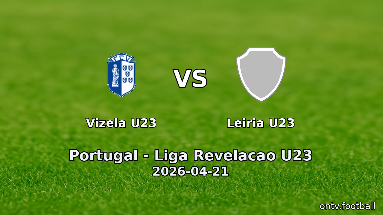 Vizela U23 vs Leiria U23